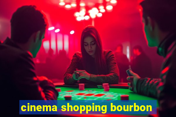 cinema shopping bourbon